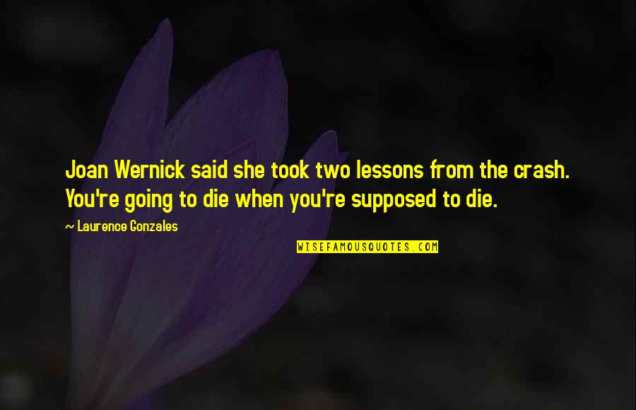 You're Going To Die Quotes By Laurence Gonzales: Joan Wernick said she took two lessons from