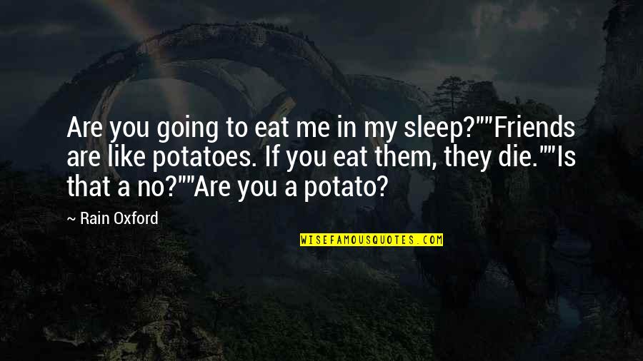 You're Going To Die Quotes By Rain Oxford: Are you going to eat me in my