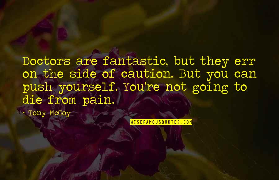 You're Going To Die Quotes By Tony McCoy: Doctors are fantastic, but they err on the