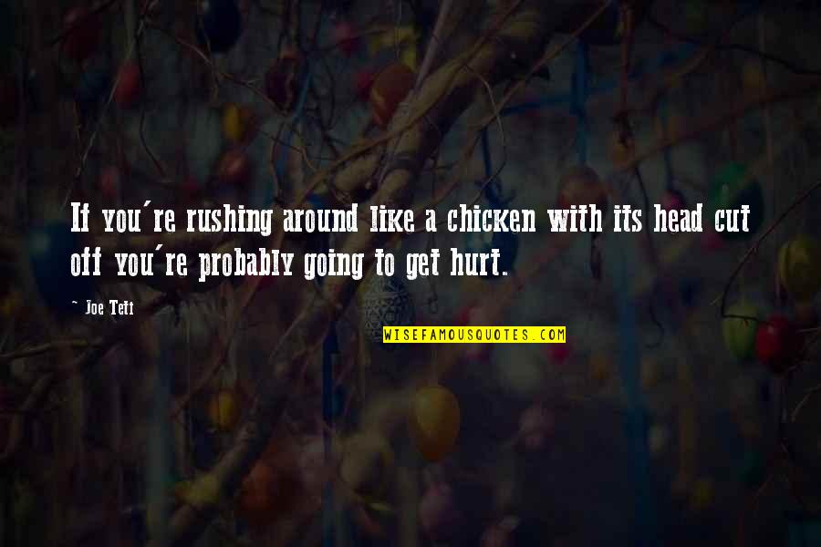 You're Going To Get Hurt Quotes By Joe Teti: If you're rushing around like a chicken with