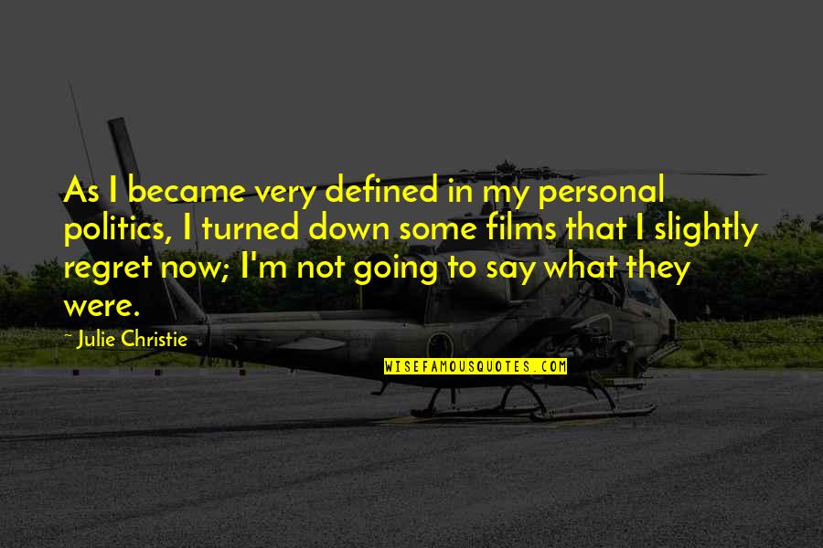 You're Going To Regret It Quotes By Julie Christie: As I became very defined in my personal You're Going To Regret It Quotes By Julie Christie: As I became very defined in my personal