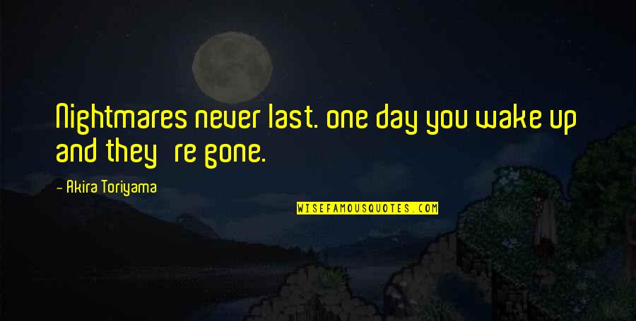 You're Gone Quotes By Akira Toriyama: Nightmares never last. one day you wake up