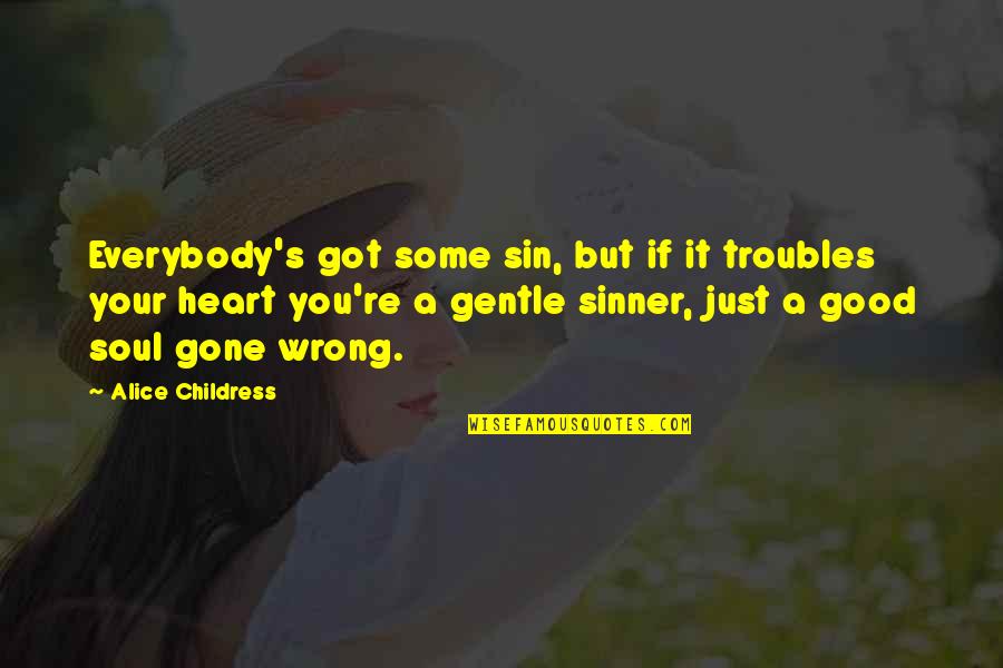 You're Gone Quotes By Alice Childress: Everybody's got some sin, but if it troubles