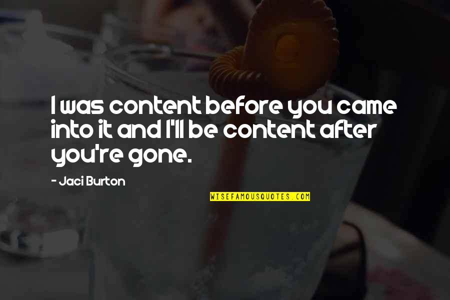 You're Gone Quotes By Jaci Burton: I was content before you came into it