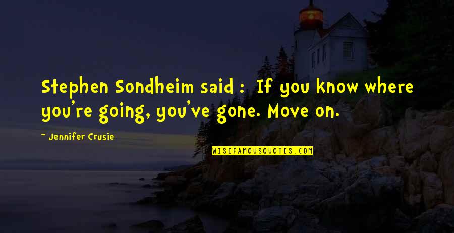 You're Gone Quotes By Jennifer Crusie: Stephen Sondheim said : If you know where