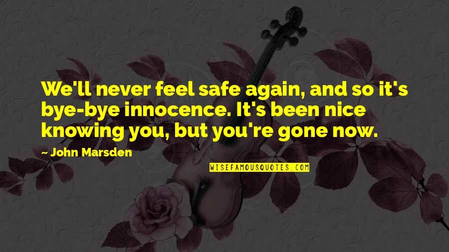 You're Gone Quotes By John Marsden: We'll never feel safe again, and so it's