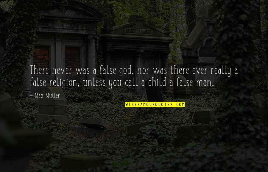 You're Gonna Wish You Had Me Quotes By Max Muller: There never was a false god, nor was You're Gonna Wish You Had Me Quotes By Max Muller: There never was a false god, nor was