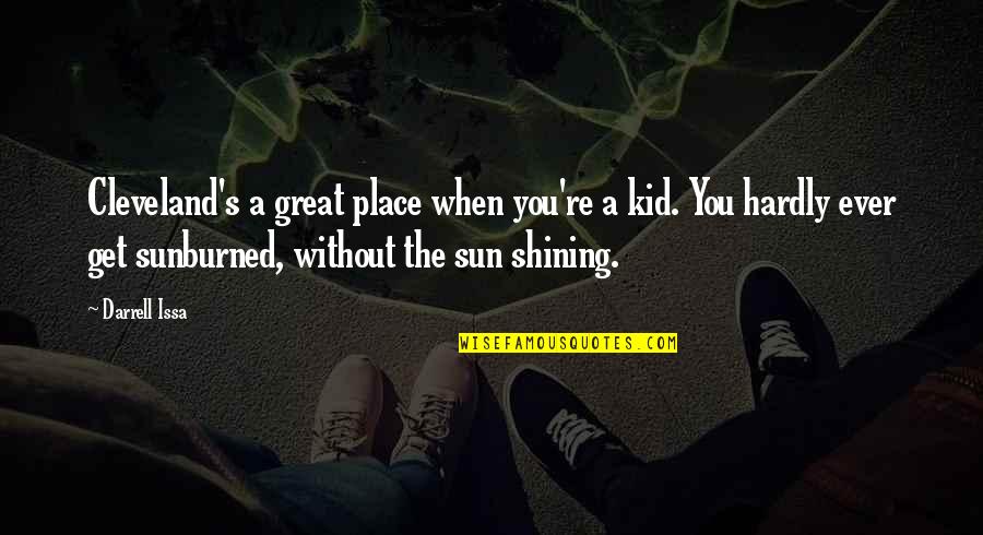 You're Great Quotes By Darrell Issa: Cleveland's a great place when you're a kid.