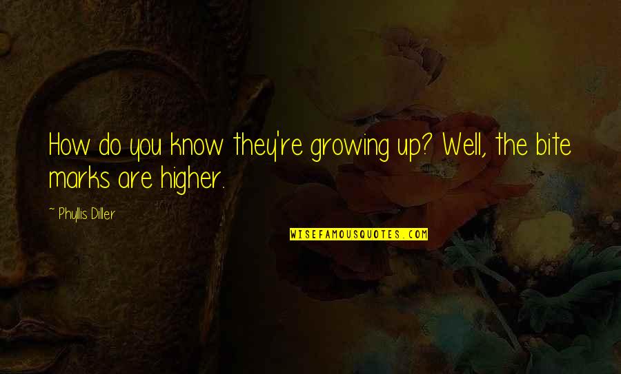 You're Growing Up Quotes By Phyllis Diller: How do you know they're growing up? Well,