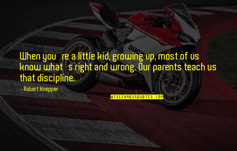 You're Growing Up Quotes By Robert Knepper: When you're a little kid, growing up, most