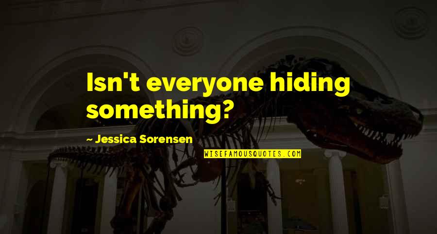 You're Hiding Something Quotes By Jessica Sorensen: Isn't everyone hiding something?