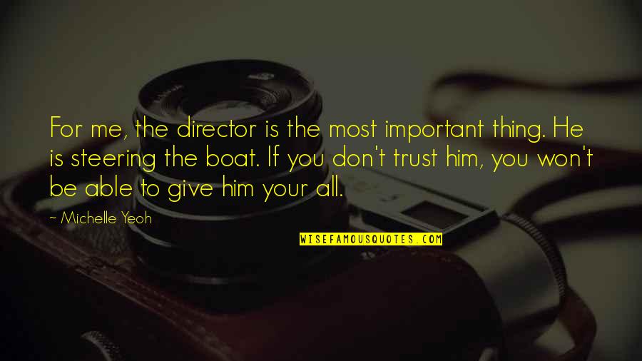You're Important To Me Quotes By Michelle Yeoh: For me, the director is the most important You're Important To Me Quotes By Michelle Yeoh: For me, the director is the most important