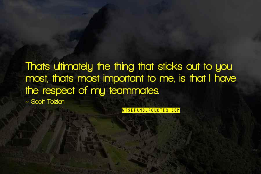 You're Important To Me Quotes By Scott Tolzien: That's ultimately the thing that sticks out to You're Important To Me Quotes By Scott Tolzien: That's ultimately the thing that sticks out to