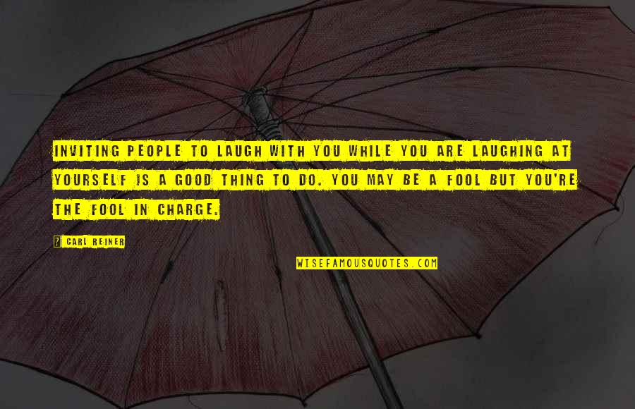 You're In Charge Quotes By Carl Reiner: Inviting people to laugh with you while you You're In Charge Quotes By Carl Reiner: Inviting people to laugh with you while you