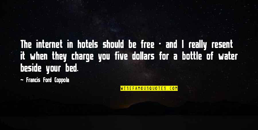 You're In Charge Quotes By Francis Ford Coppola: The internet in hotels should be free - You're In Charge Quotes By Francis Ford Coppola: The internet in hotels should be free -