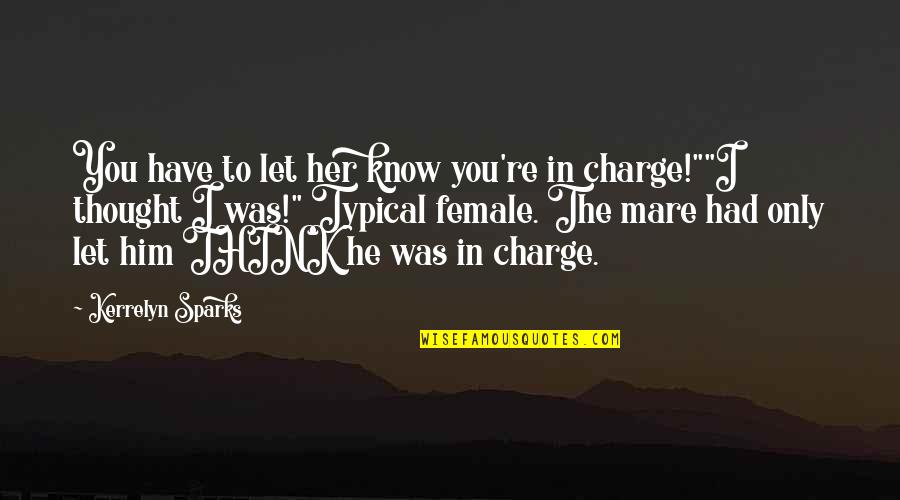 You're In Charge Quotes By Kerrelyn Sparks: You have to let her know you're in You're In Charge Quotes By Kerrelyn Sparks: You have to let her know you're in