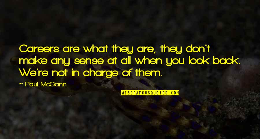 You're In Charge Quotes By Paul McGann: Careers are what they are, they don't make You're In Charge Quotes By Paul McGann: Careers are what they are, they don't make