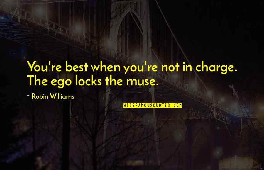 You're In Charge Quotes By Robin Williams: You're best when you're not in charge. The