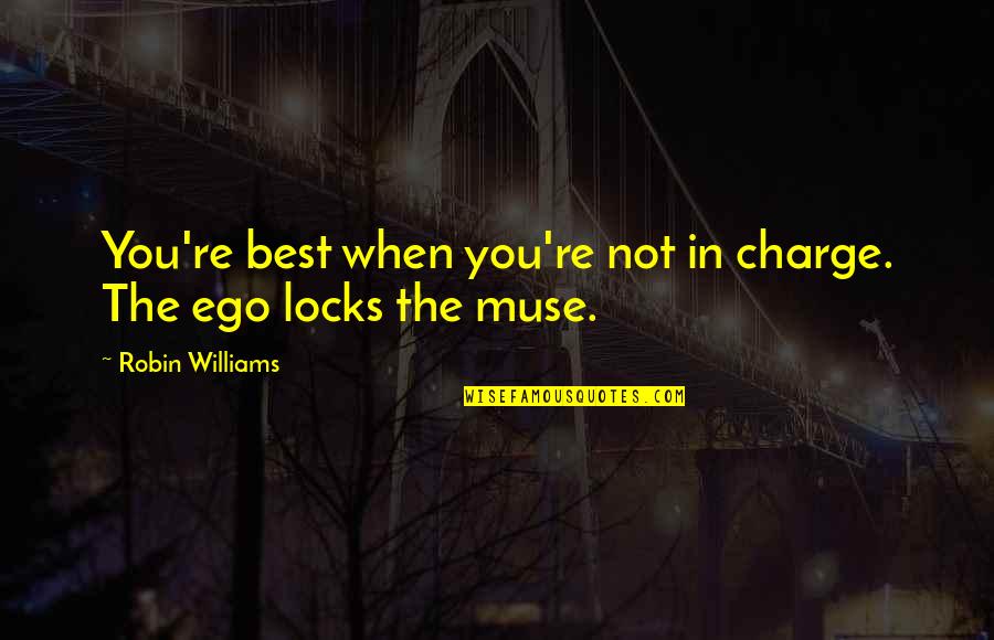 You're In Charge Quotes By Robin Williams: You're best when you're not in charge. The You're In Charge Quotes By Robin Williams: You're best when you're not in charge. The