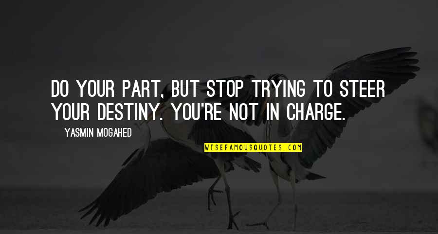 You're In Charge Quotes By Yasmin Mogahed: Do your part, but stop trying to steer