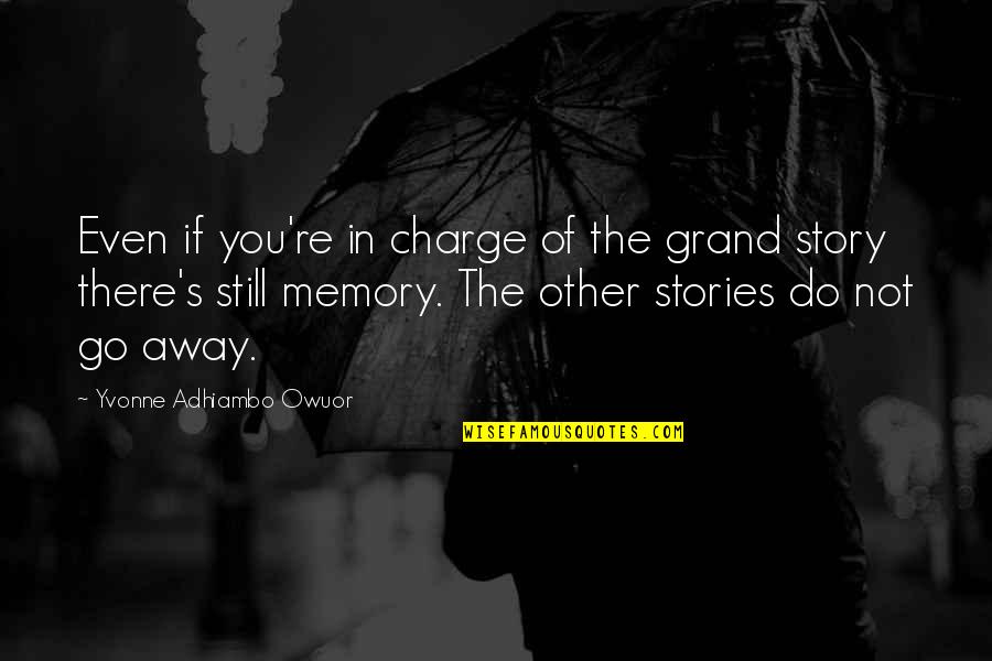 You're In Charge Quotes By Yvonne Adhiambo Owuor: Even if you're in charge of the grand You're In Charge Quotes By Yvonne Adhiambo Owuor: Even if you're in charge of the grand