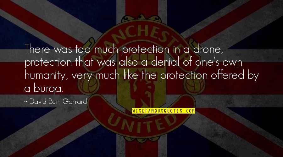 You're In Denial Quotes By David Burr Gerrard: There was too much protection in a drone,