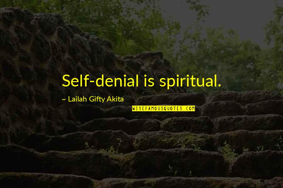 You're In Denial Quotes By Lailah Gifty Akita: Self-denial is spiritual.