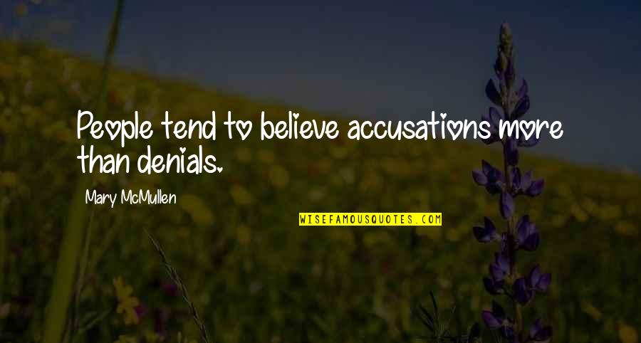 You're In Denial Quotes By Mary McMullen: People tend to believe accusations more than denials.