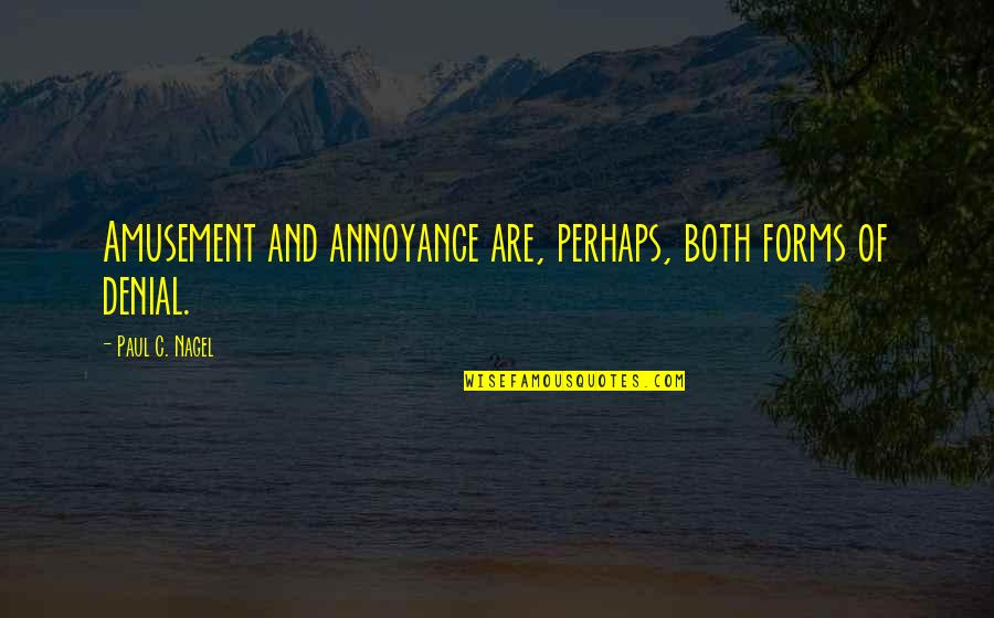 You're In Denial Quotes By Paul C. Nagel: Amusement and annoyance are, perhaps, both forms of