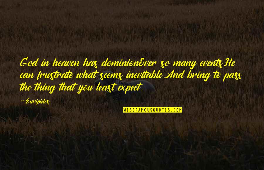 You're In Heaven Quotes By Euripides: God in heaven has dominionOver so many events.He