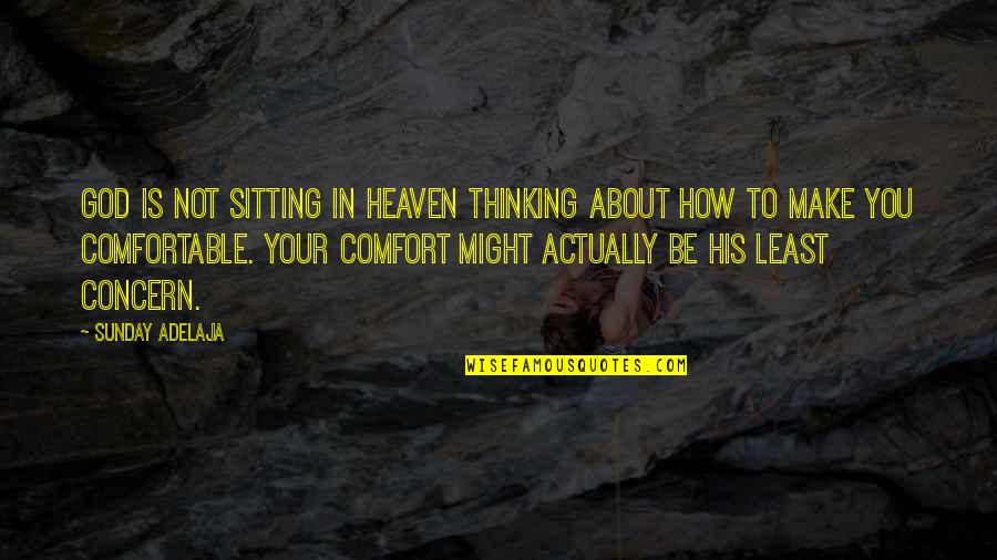 You're In Heaven Quotes By Sunday Adelaja: God is not sitting in heaven thinking about