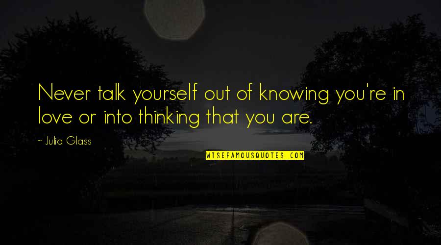 You're In Love Quotes By Julia Glass: Never talk yourself out of knowing you're in