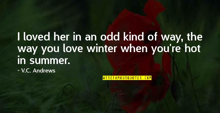 You're In Love Quotes By V.C. Andrews: I loved her in an odd kind of