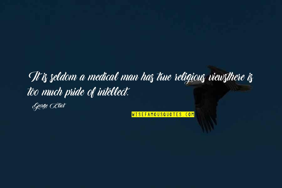 Youre In Love With The Idea Of Me Quotes By George Eliot: It is seldom a medical man has true