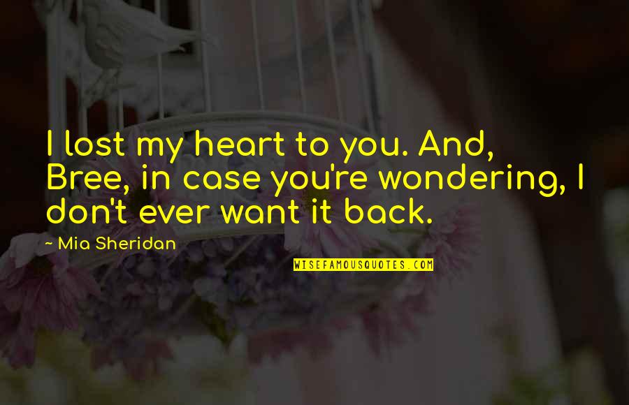 You're In My Heart Quotes By Mia Sheridan: I lost my heart to you. And, Bree,