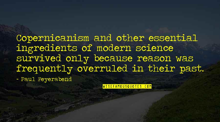 You're In My Past For A Reason Quotes By Paul Feyerabend: Copernicanism and other essential ingredients of modern science