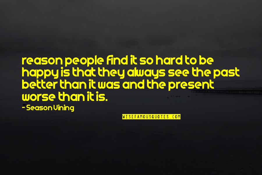 You're In My Past For A Reason Quotes By Season Vining: reason people find it so hard to be