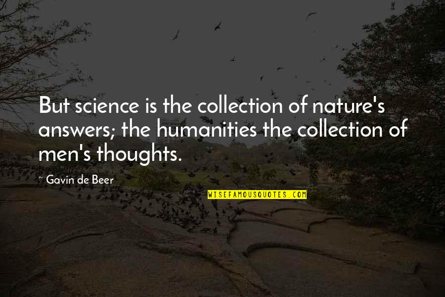 You're In My Thoughts Quotes By Gavin De Beer: But science is the collection of nature's answers;