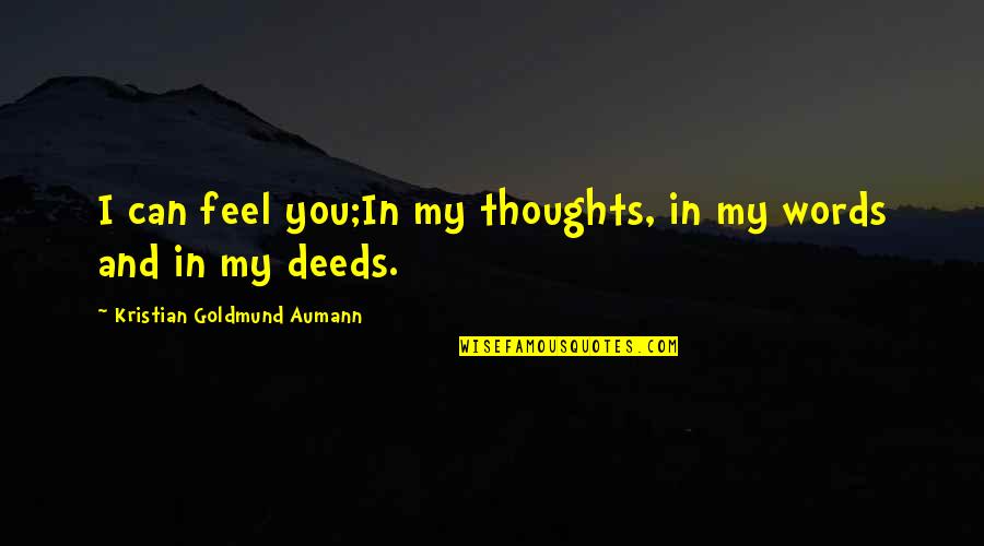 You're In My Thoughts Quotes By Kristian Goldmund Aumann: I can feel you;In my thoughts, in my