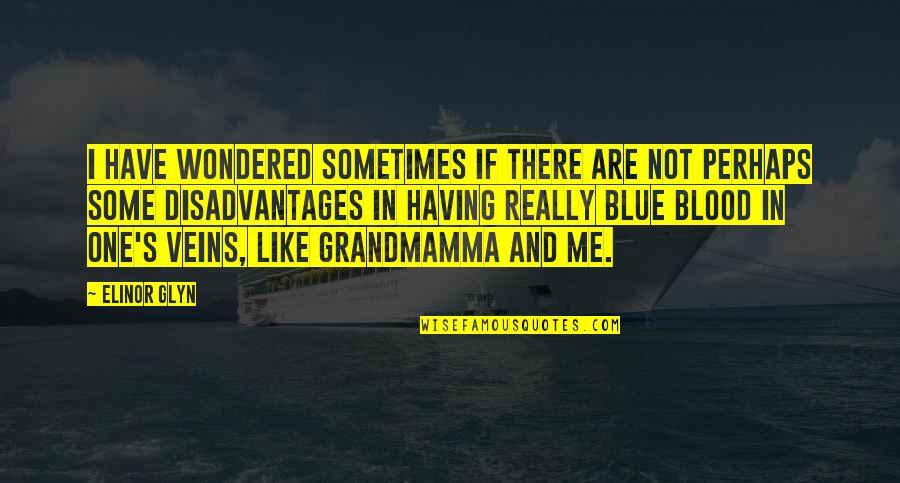 You're In My Veins Quotes By Elinor Glyn: I have wondered sometimes if there are not