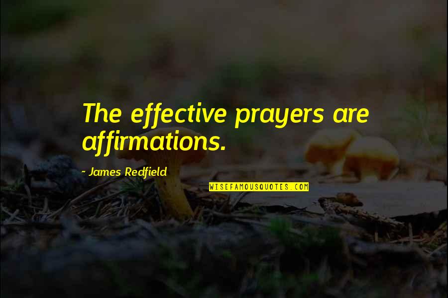 You're In Our Prayers Quotes By James Redfield: The effective prayers are affirmations.