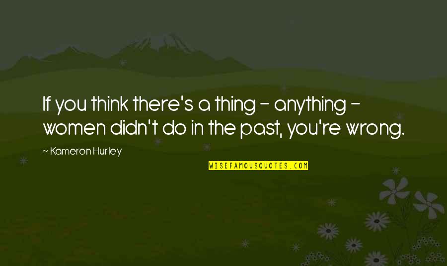 You're In The Past Quotes By Kameron Hurley: If you think there's a thing - anything