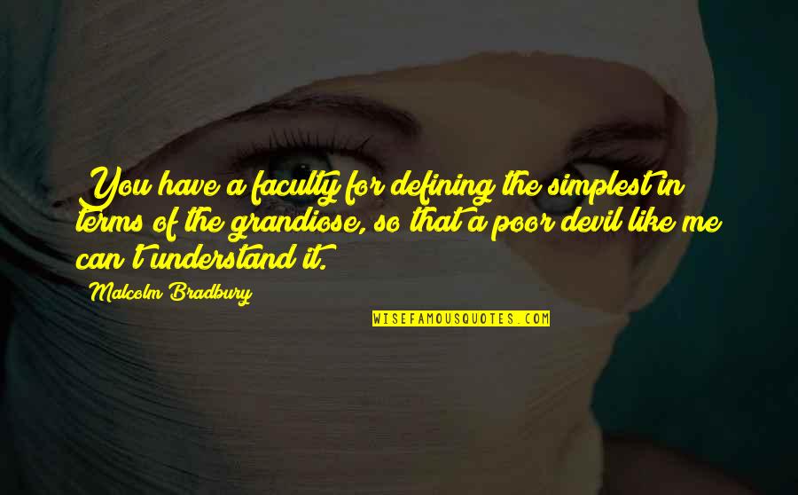 You're In The Wrong Quotes By Malcolm Bradbury: You have a faculty for defining the simplest