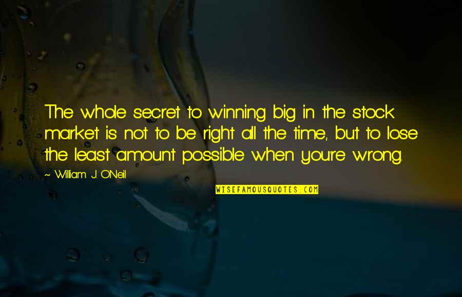 You're In The Wrong Quotes By William J. O'Neil: The whole secret to winning big in the