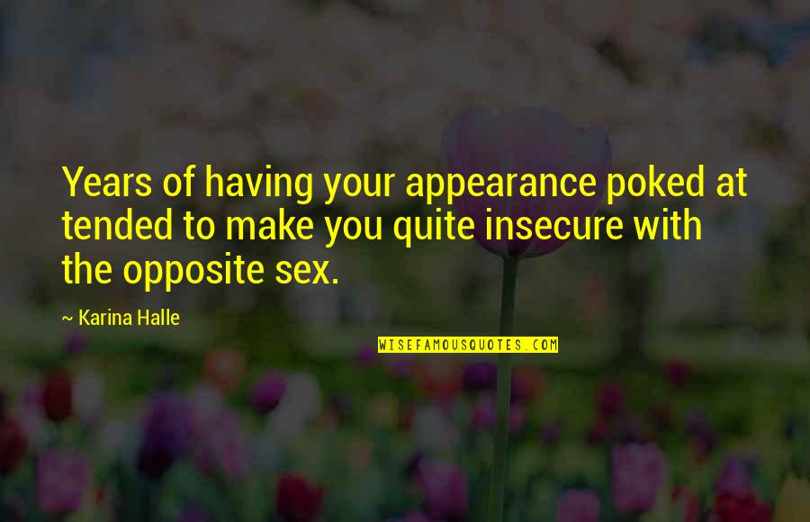 You're Insecure Quotes By Karina Halle: Years of having your appearance poked at tended