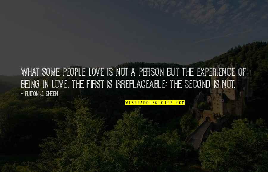 You're Irreplaceable Love Quotes By Fulton J. Sheen: What some people love is not a person You're Irreplaceable Love Quotes By Fulton J. Sheen: What some people love is not a person