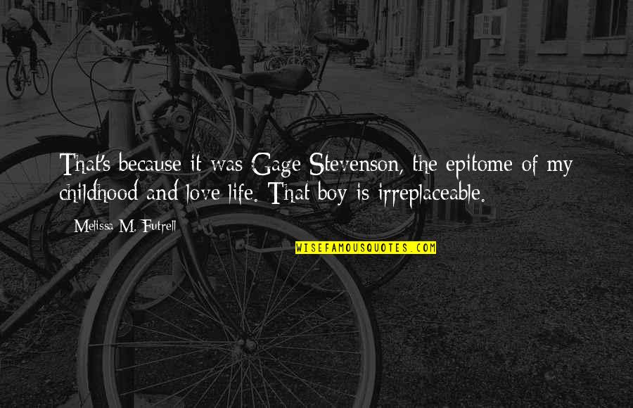 You're Irreplaceable Love Quotes By Melissa M. Futrell: That's because it was Gage Stevenson, the epitome You're Irreplaceable Love Quotes By Melissa M. Futrell: That's because it was Gage Stevenson, the epitome