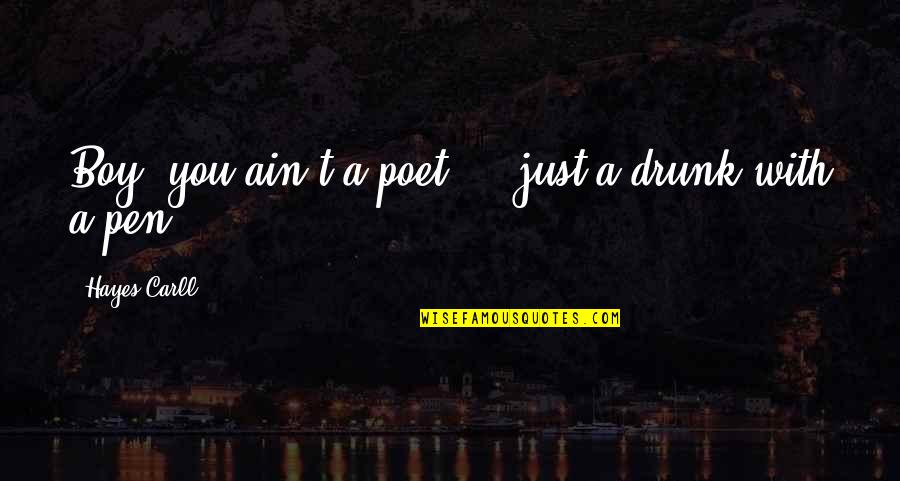 You're Just A Boy Quotes By Hayes Carll: Boy, you ain't a poet ... just a You're Just A Boy Quotes By Hayes Carll: Boy, you ain't a poet ... just a