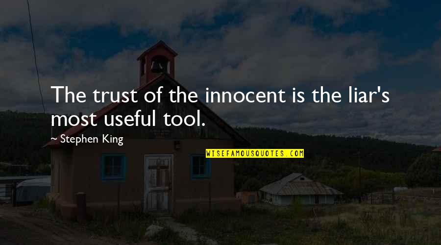 You're Just A Liar Quotes By Stephen King: The trust of the innocent is the liar's You're Just A Liar Quotes By Stephen King: The trust of the innocent is the liar's