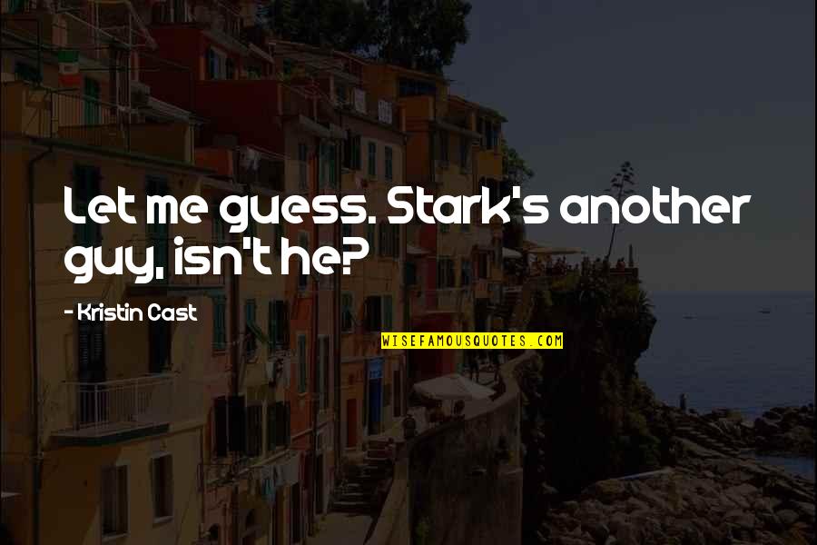 You're Just Another Guy Quotes By Kristin Cast: Let me guess. Stark's another guy, isn't he?